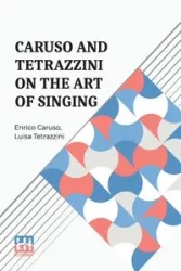 Caruso And Tetrazzini On The Art Of Singing - Caruso Enrico