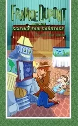 Frankie Dupont and the Science Fair Sabotage - Julie Anne Grasso