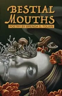 Bestial Mouths - Brenda S. Tolian