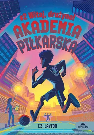 Witaj, drużyno! Akademia piłkarska. Tom 2 - T.Z. Layton