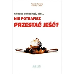 Chcesz schudnąć, ale… nie potrafisz przestać jeść? - PRACA ZBIOROWA