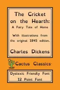 The Cricket on the Hearth (Cactus Classics Dyslexic Friendly Font) - Charles Dickens