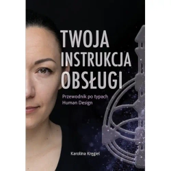 Twoja instrukcja obsługi Przewodnik po typach Human Design - Karolina Kręgiel
