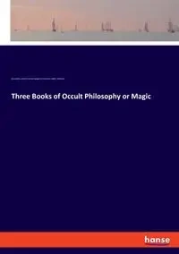Three Books of Occult Philosophy or Magic - Henry Morley