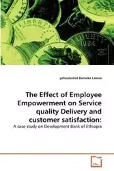 The Effect of Employee Empowerment on Service quality Delivery and customer satisfaction - Demeke Lakew yehualashet