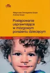 Postępowanie usprawniające w mózgowym porażeniu dziecięcym - Małgorzata Domagalska-Szopa, Andrzej Szopa