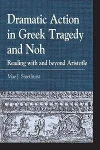 Dramatic Action in Greek Tragedy and Noh - Mae J. Smethurst