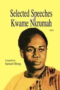 Selected Speeches of Kwame Nkrumah. Volume 1 - Nkrumah Kwame