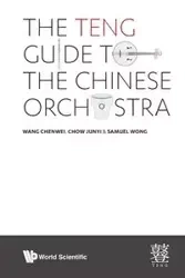TENG GUIDE TO THE CHINESE ORCHESTRA, THE - CHENWEI WANG JUNYI CHOW & SAMUEL WONG