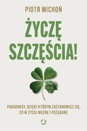 Życzę szczęścia! Paradoksy, dzięki którym.. - Piotr Michoń