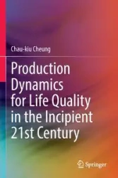 Production Dynamics for Life Quality in the Incipient 21st Century - Cheung Chau-kiu