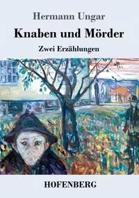 Knaben und Mörder - Ungar Hermann