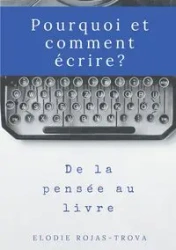 Pourquoi et comment écrire? - Rojas-Trova Elodie