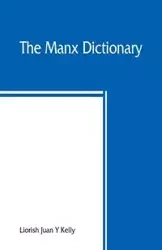 The Manx dictionary - Juan Kelly Y Liorish