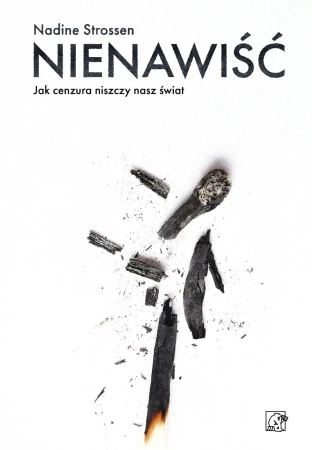 Nienawiść. Jak cenzura niszczy nasz świat - Nadine Strossen
