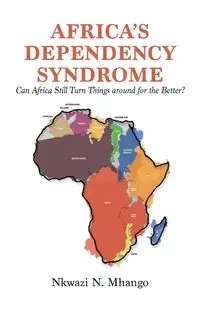 Africa's Dependency Syndrome - Mhango Nkwazi