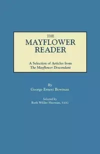 Mayflower Reader. a Selection of Articles from the Mayflower Descendant - George Ernest Bowman
