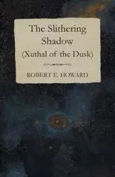 The Slithering Shadow (Xuthal of the Dusk) - Howard Robert E.