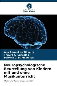 Neuropsychologische Beurteilung von Kindern mit und ohne Musikunterricht - Ana Raquel de Oliveira