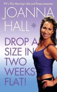 Drop a Size in Two Weeks Flat! - Joanna Hall