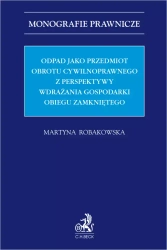 Odpad jako przedmiot obrotu cywilnoprawnego z perspektywy wdrażania gospodarki obiegu zamkniętego - Martyna Robakowska