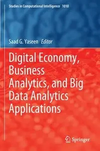 Digital Economy, Business Analytics, and Big Data Analytics Applications - Yaseen Saad G.