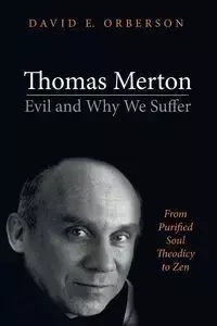 Thomas Merton-Evil and Why We Suffer - David E. Orberson