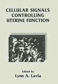 Cellular Signals Controlling Uterine Function - Lavia L.A.