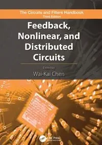 Feedback, Nonlinear, and Distributed Circuits - Chen Wai-Kai