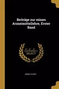 Beiträge zur reinen Arzneimittellehre, Erster Band - Stapf Ernst