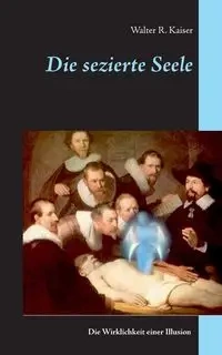 Die sezierte Seele - Walter R. Kaiser