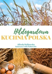 Hildegardowa Kuchnia Polska w.2 - Alfreda Walkowska, Katarzyna Lidia i Walkowskie