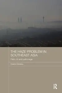 The Haze Problem in Southeast Asia - Helena Varkkey