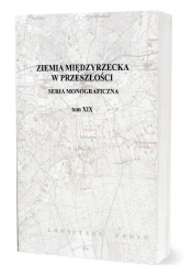 Ziemia Międzyrzecka w przeszłości T.19 - praca zbiorowa