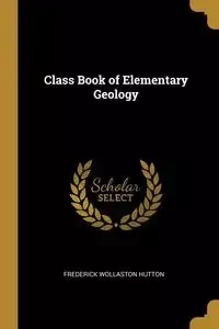 Class Book of Elementary Geology - Frederick Hutton Wollaston