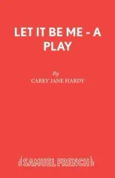 Let It Be Me - A Play - Carey Jane Hardy