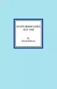 Scots-Irish Links 1825-1900 - David Dobson