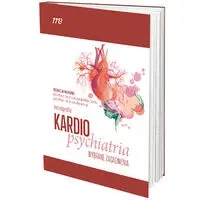 Kardiopsychiatria Wybrane zagadnienia - Pod redakcją prof. Agnieszki Kapłon-Cieślickiej oraz prof. Adama Wichniaka