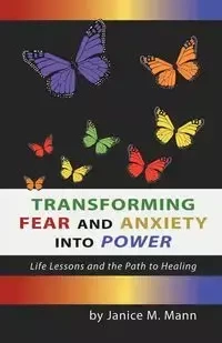Transforming Fear and Anxiety Into Power - Janice Mann