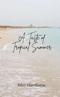 A Taste of Tropical Summer - Riley Hawthorne