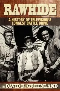 Rawhide a History of Television's Longest Cattle Drive - David Greenland