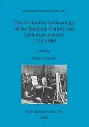 The Historical Archaeology of the Sheffield Cutlery and Tableware Industry 1750-1900 - Symonds James