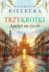 Trzykrotki. Apetyt na życie - Katarzyna Kielecka