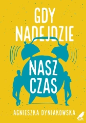 Gdy nadejdzie nasz czas - Agnieszka Dyniakowska