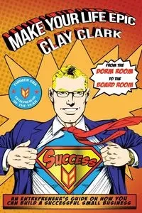 Make Your Life Epic - Clark Clay