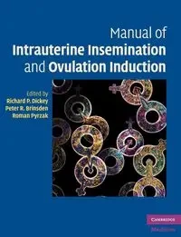Manual of Intrauterine Insemination and Ovulation Induction - Dickey Richard P.