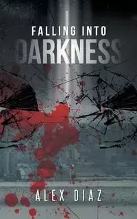 Falling Into Darkness - Alex Diaz