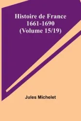 Histoire de France 1661-1690 (Volume 15/19) - Jules Michelet