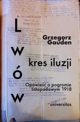 Lwów - kres iluzji. Opowieść o pogromie.. - Grzegorz Gauden