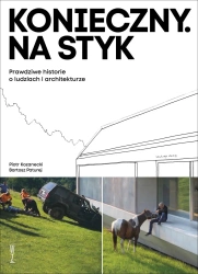 Konieczny. Na styk Prawdziwe historie o ludziach i architekturze - Piotr Kozanecki, Bartosz Paturej